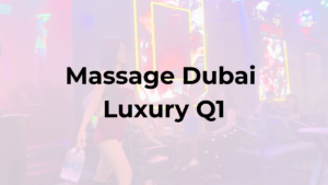 Massage Dubai Luxury Q1